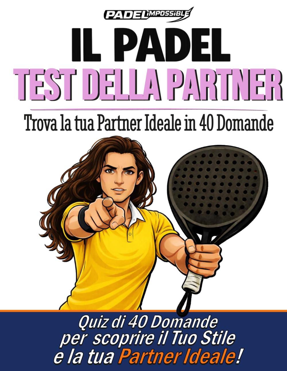 PADELimpossible, Il Test della Partner nel Padel per Donne: 40 Domande per Scoprire il tuo Stile di Gioco e Trovare la Partner Ideale | Il Primo Test ... per Padeliste (PADELimpossible – Italiano)