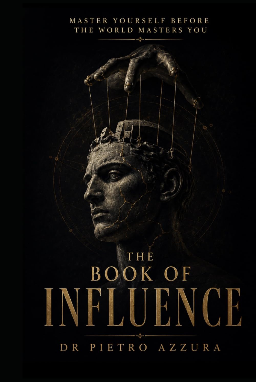 The Book of Influence: How People Are Moved — and How to Stop Being Moved by Them