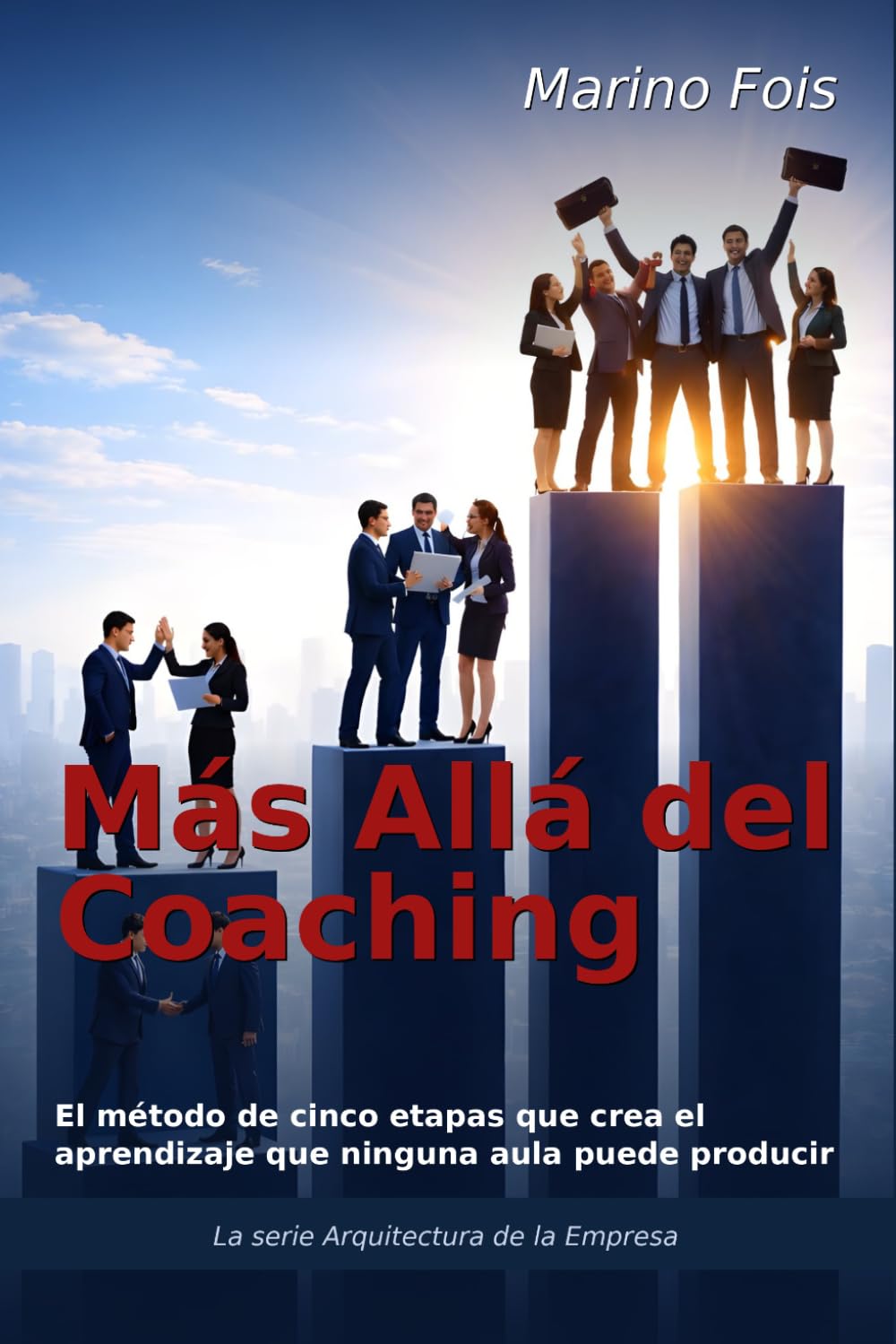 Más Allá del Coaching: El método de cinco etapas que crea el aprendizaje que ninguna aula puede producir (The Architecture of Enterprise Serie)