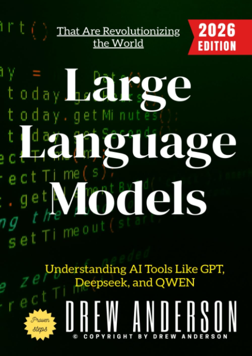 Large Language Models:: Understanding AI Tools Like GPT, Deepseek, and QWEN That Are Revolutionizing the World