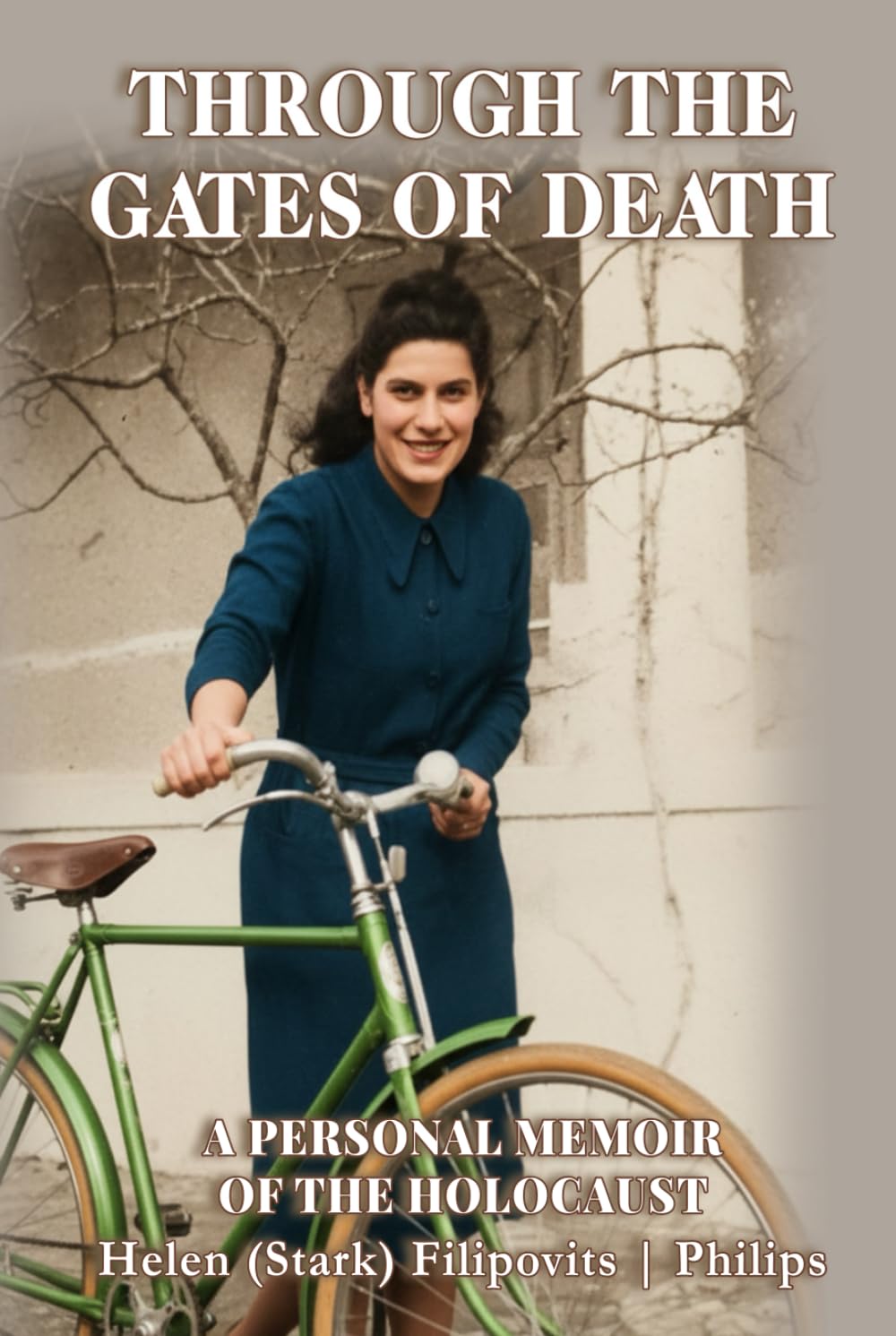 Through the Gates of Death: A Personal Memoir of the Holocaust