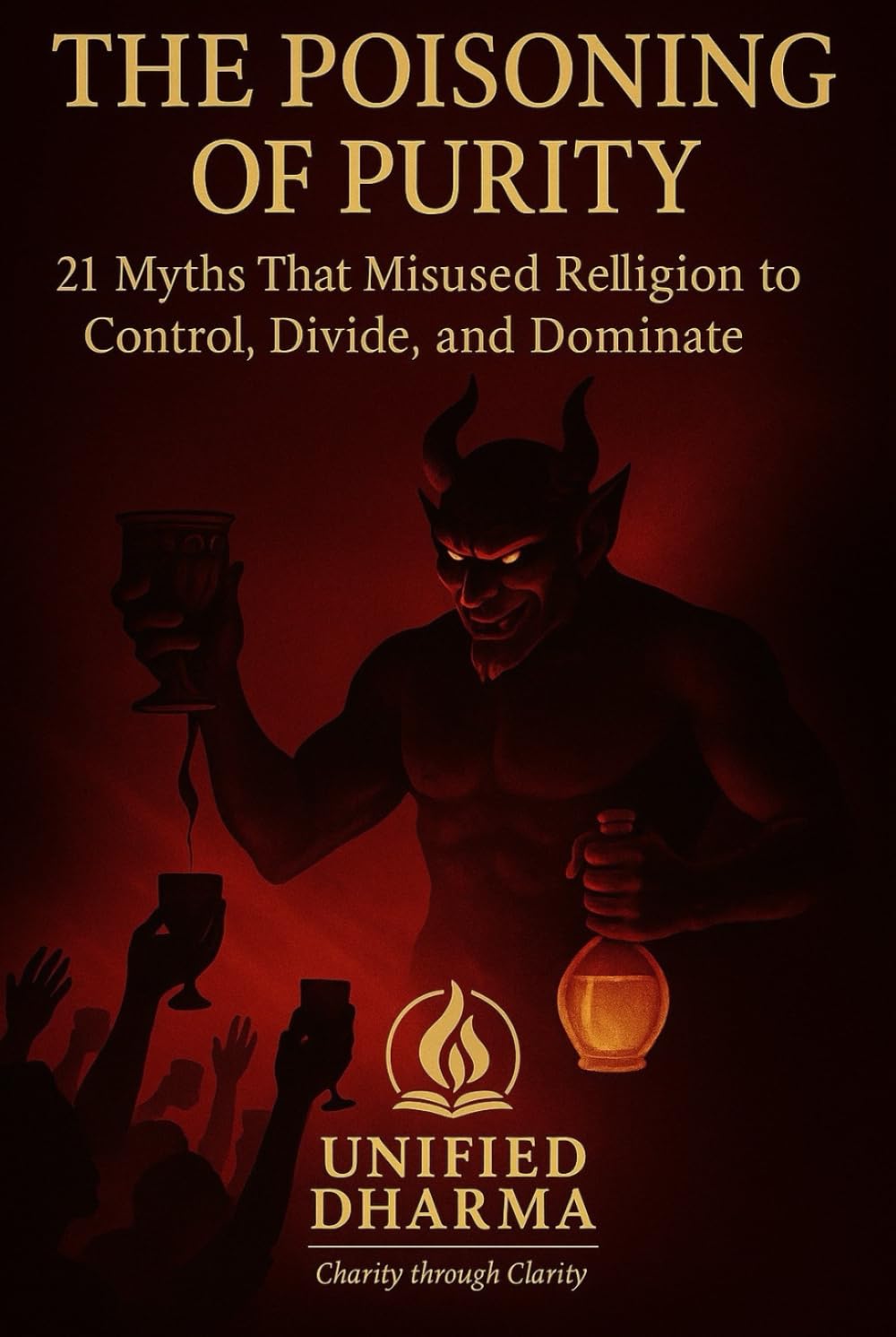 The Poisoning of Purity: 21 Myths That Misused Religion to Control, Divide, and Dominate (The 21 Books of the 21st Century: A book series to ... and the future — with Clarity and Purpose)