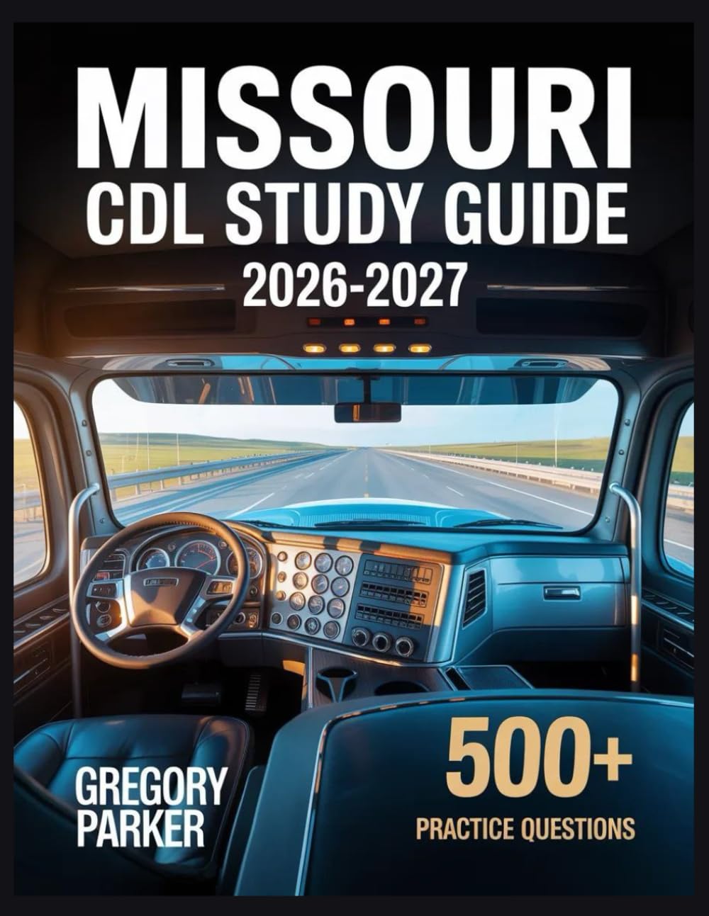Missouri CDL Study Guide 2026-2027: Full Content Breakdown with 500+ Practice questions, Answer Keys, and Detailed Explanations