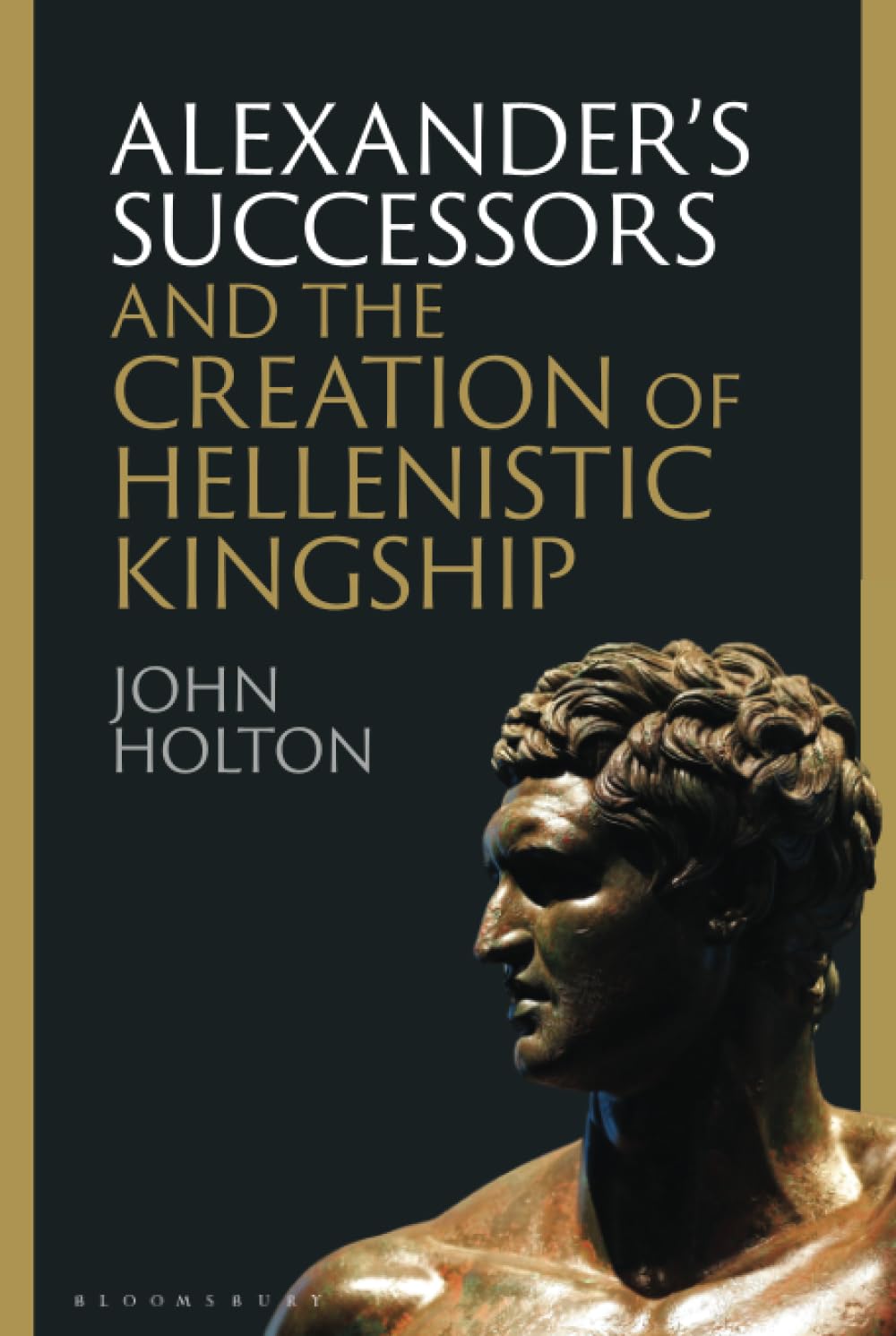 Alexander’s Successors and the Creation of Hellenistic Kingship
