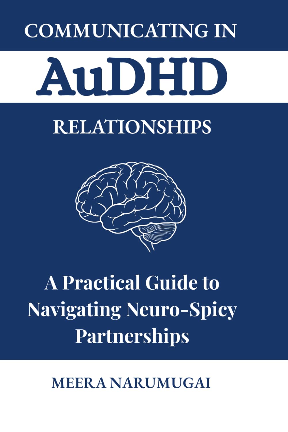 Communicating in AuDHD Relationships: A Practical Guide to Navigating Neuro-Spicy Partnerships (The Neuro-Affirming Thriving Series)