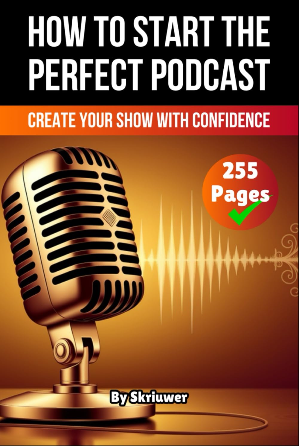 How to Start The Perfect Podcast: Create Your Show with Confidence