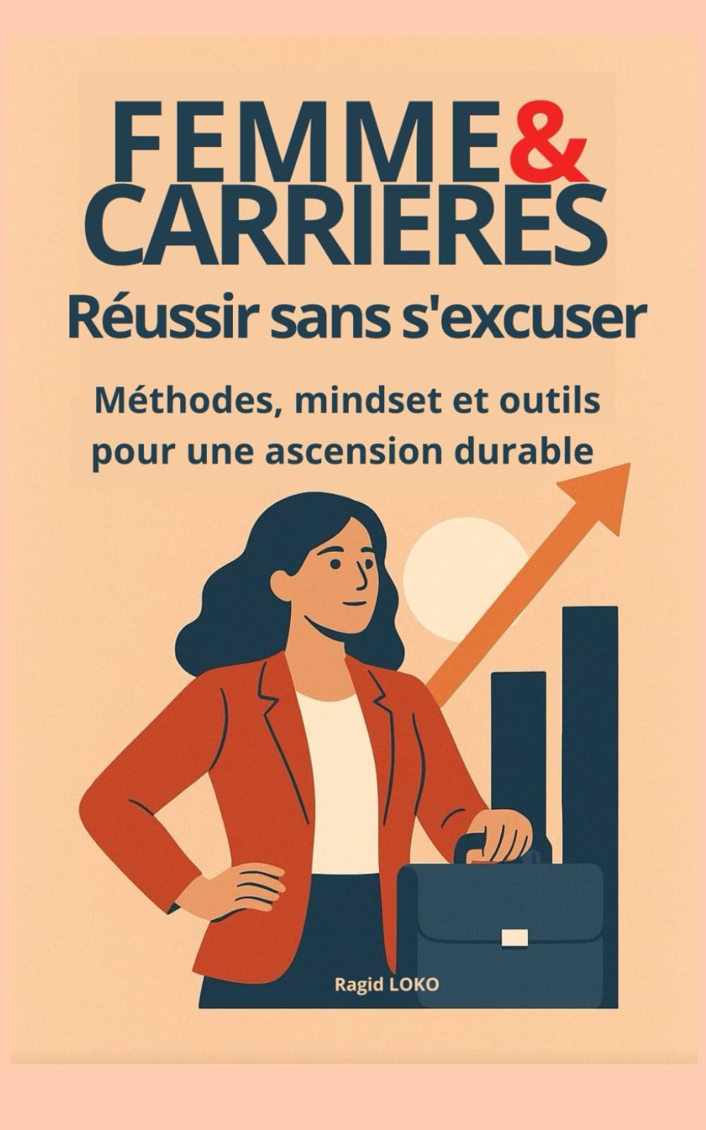 Femme et carrières : réussir sans s'excuser: Méthodes, mindset et outils pour une ascension durable