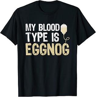 Alcohol My Blood Type Is Eggnog Funny Holiday Gifts T-Shirt