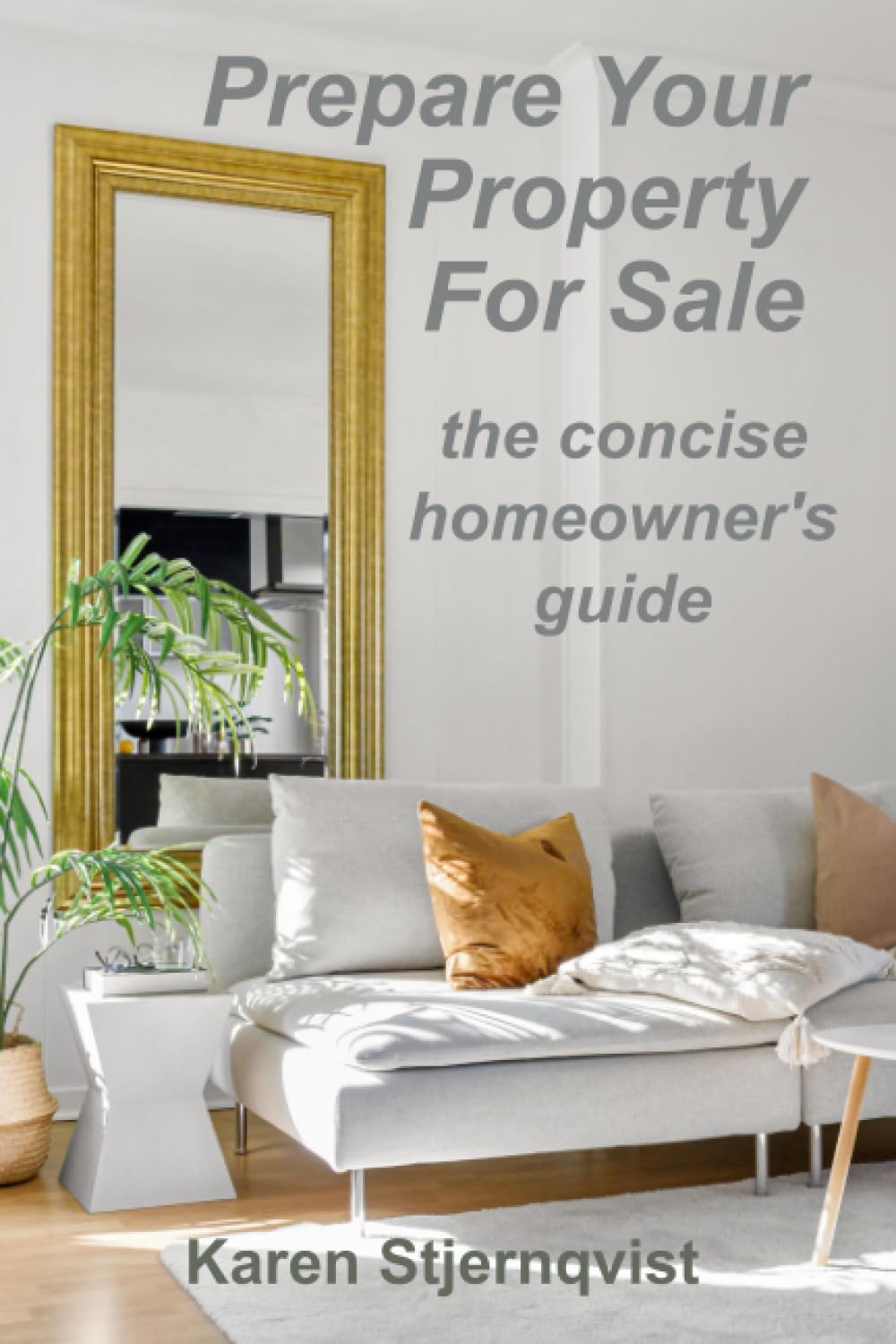 Prepare Your Property For Sale: The Concise Homeowner's Guide