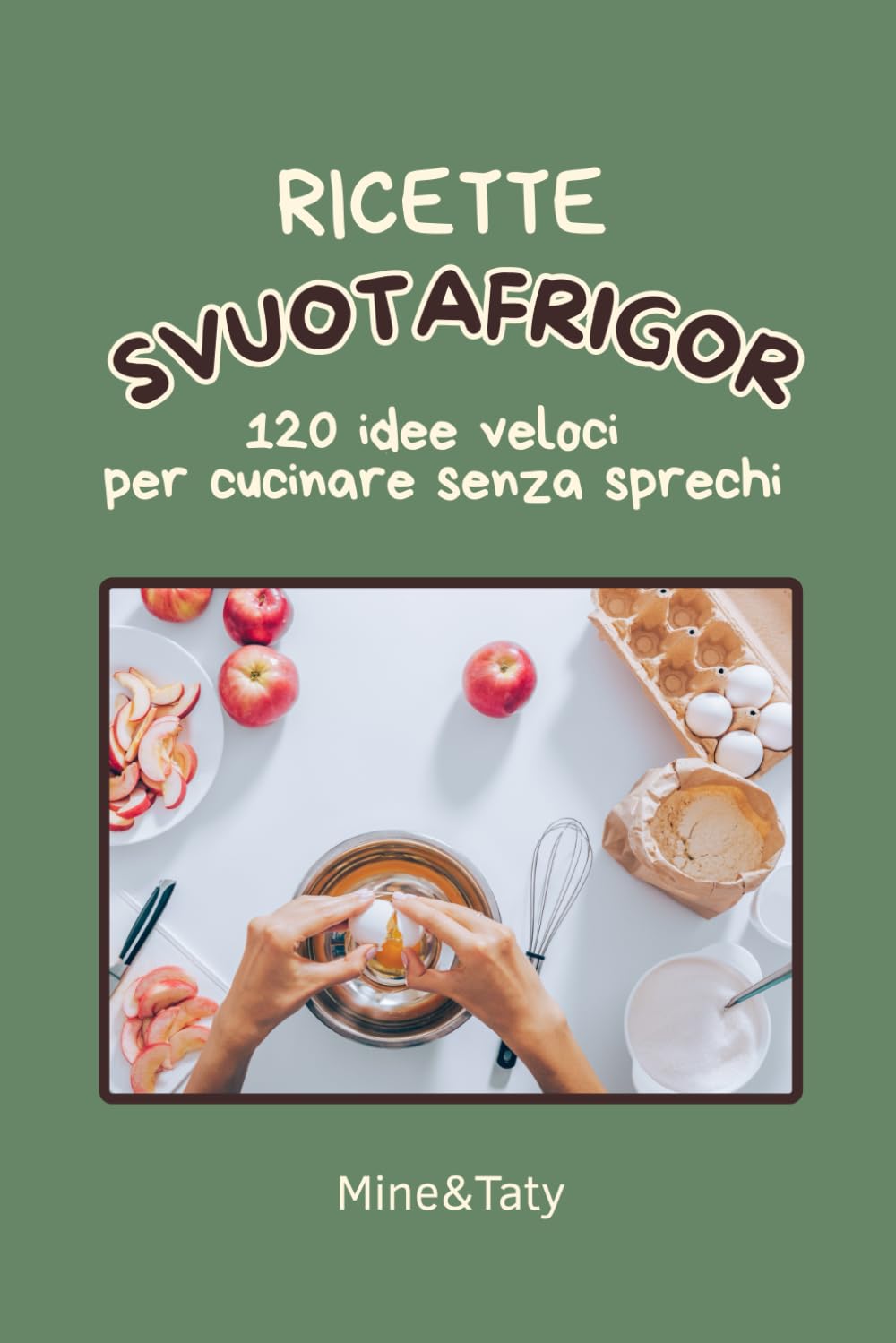 Ricette Svuotafrigor: 120 idee veloci per cucinare senza sprechi