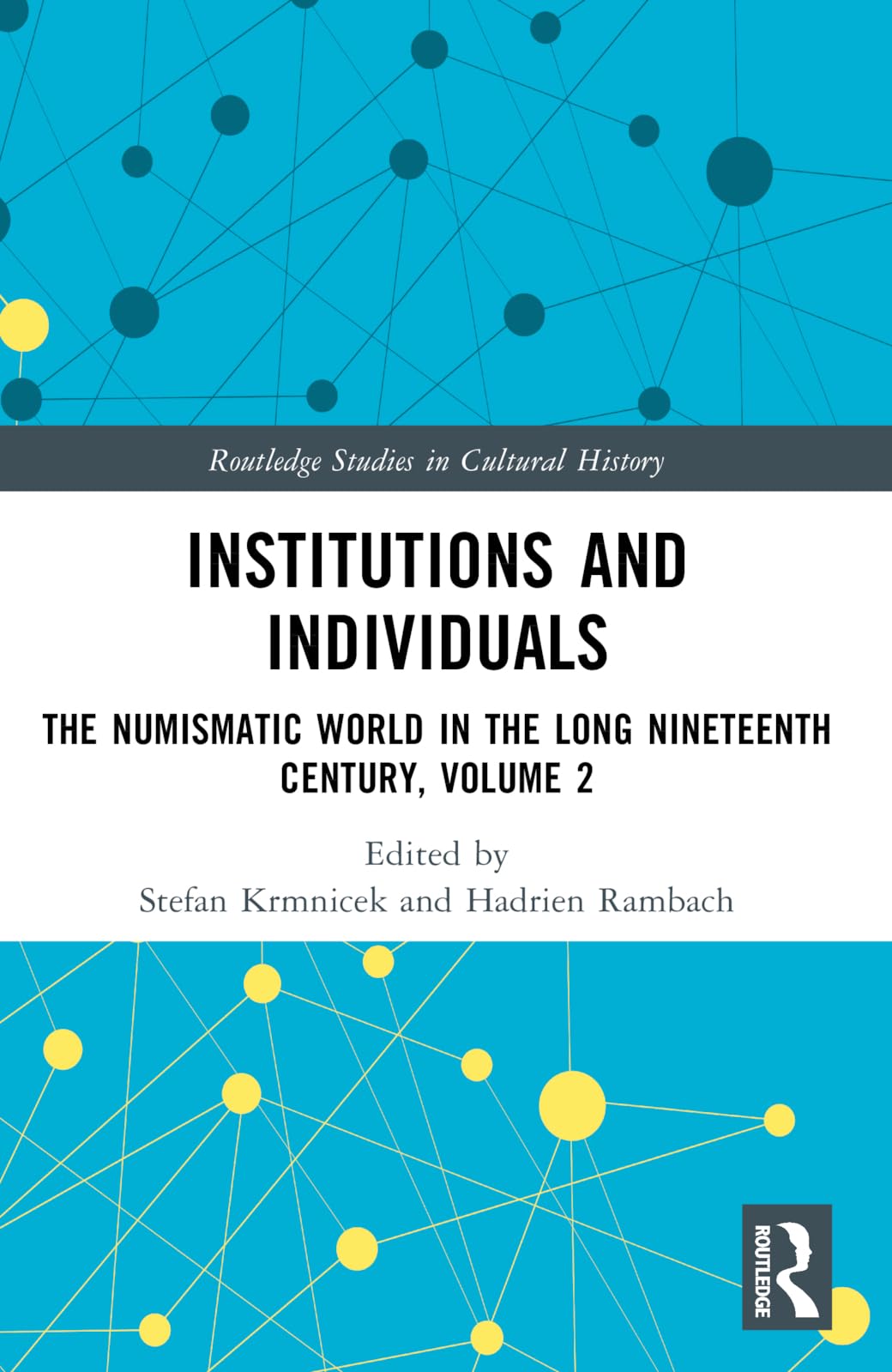 Institutions and Individuals: The Numismatic World in the Long Nineteenth Century, Volume 2 (Routledge Studies in Cultural History)