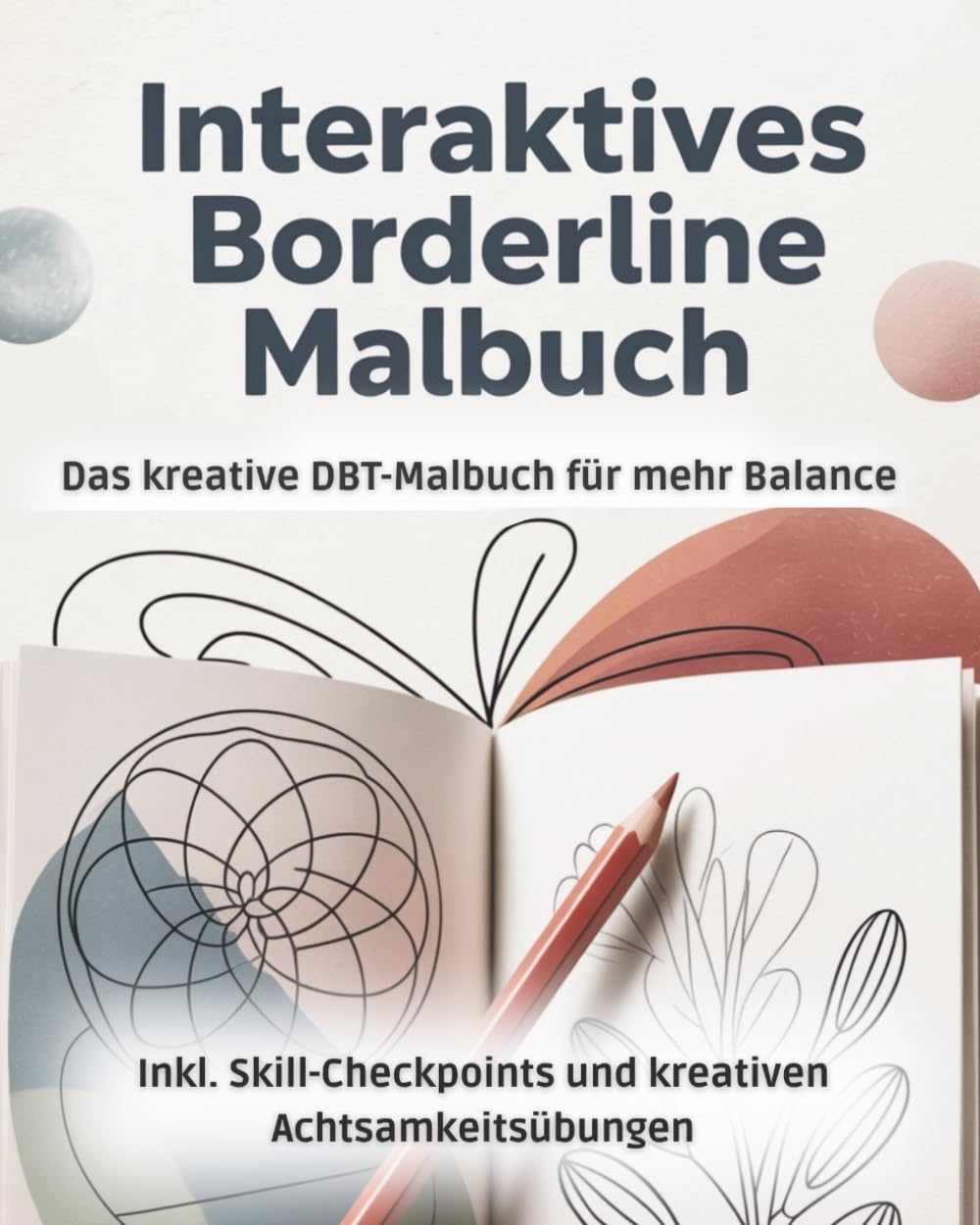 Interaktives Borderline Malbuch: Selbsthilfebuch bei starken Emotionen mit Achtsamkeitsübungen, DBT Skills Training & Borderline Skills | ... Ressourcen und Selbstwirksamkeit stärken