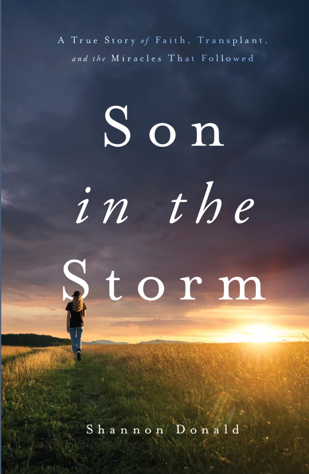 Son in the Storm: A True Story of Faith, Transplant, and the Miracles That Followed