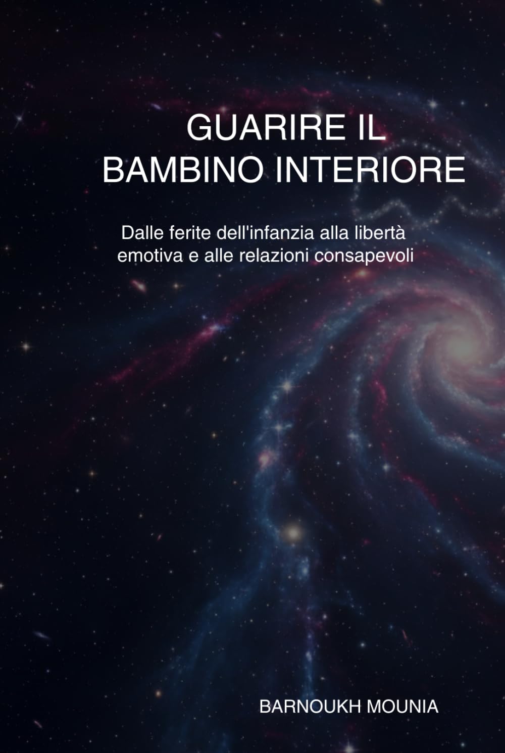 Guarire il bambino interiore: Dalle ferite dell’infanzia alla libertà emotiva e alle relazioni consapevoli