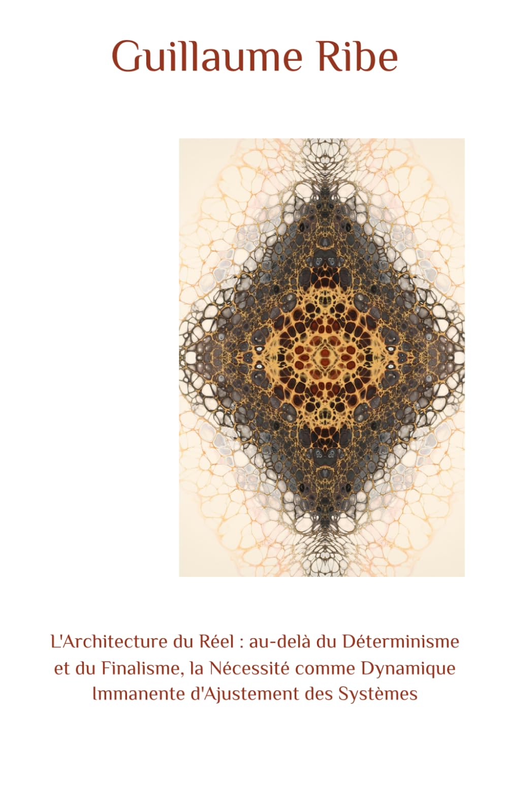 L'Architecture du Réel : au-delà du Déterminisme et du Finalisme, la Nécessité comme Dynamique Immanente d'Ajustement des Systèmes