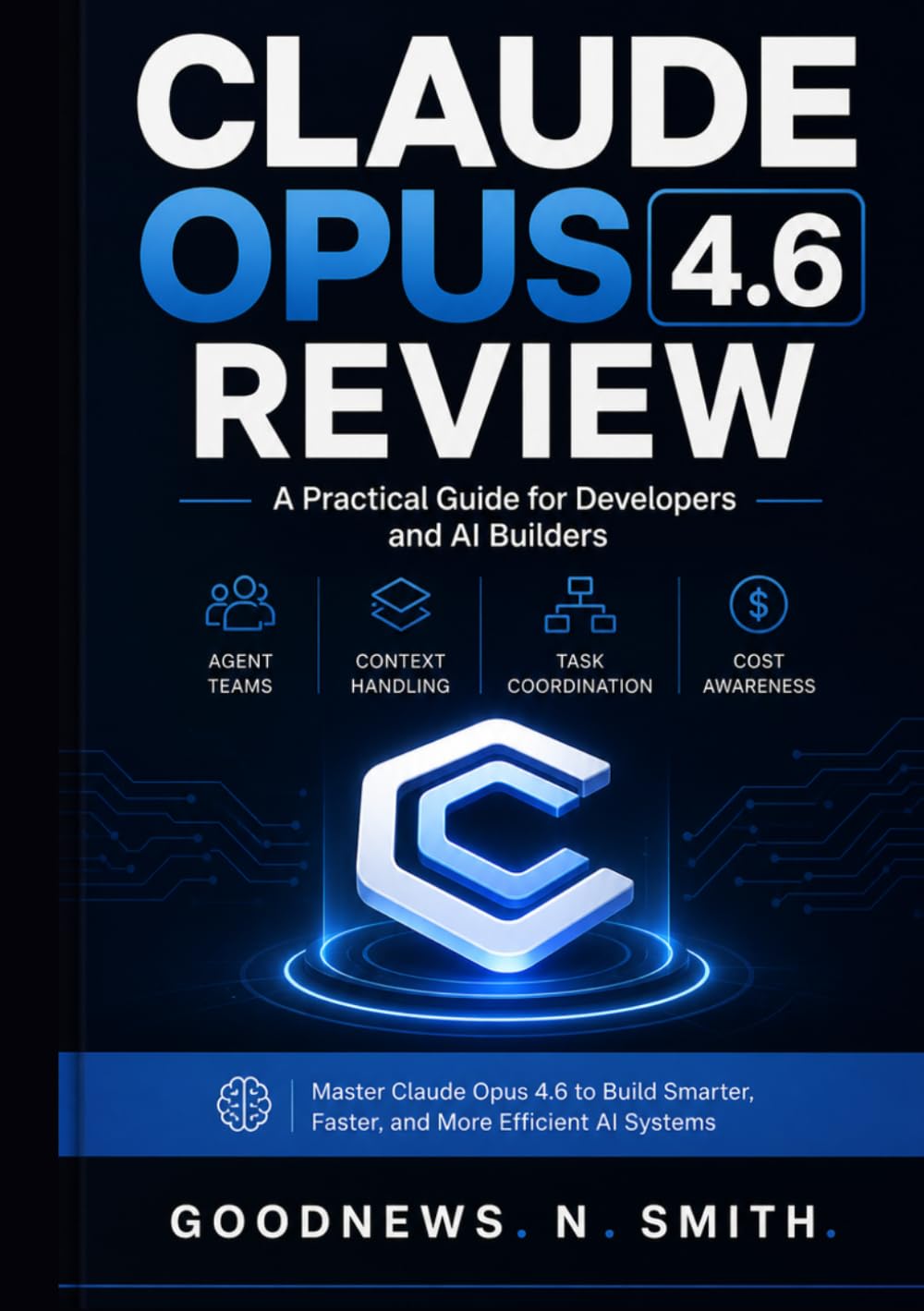 Claude Opus 4.6 Review — A Practical Guide for Developers and AI Builders: Structured Workflows for Agent Teams, Context Handling, Task Coordination, and Cost Awareness