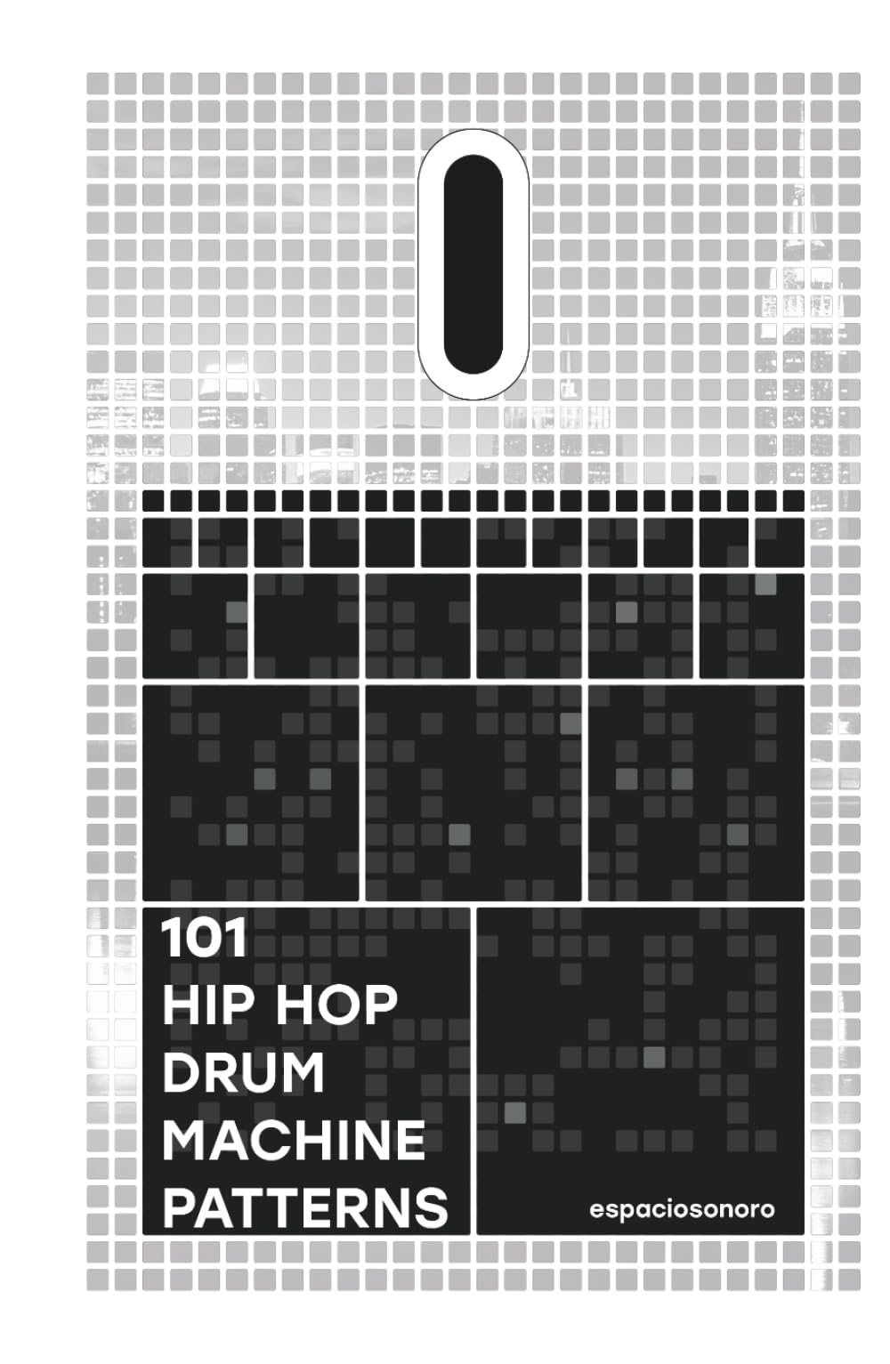 101 Hip Hop Drum Machine Patterns: Beats and Grooves for Producers, Musicians, and Enthusiasts