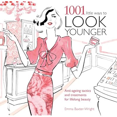 1001 Little Ways to Look Younger: Anti-Ageing Tactics and Treatments for Lifelong Beauty