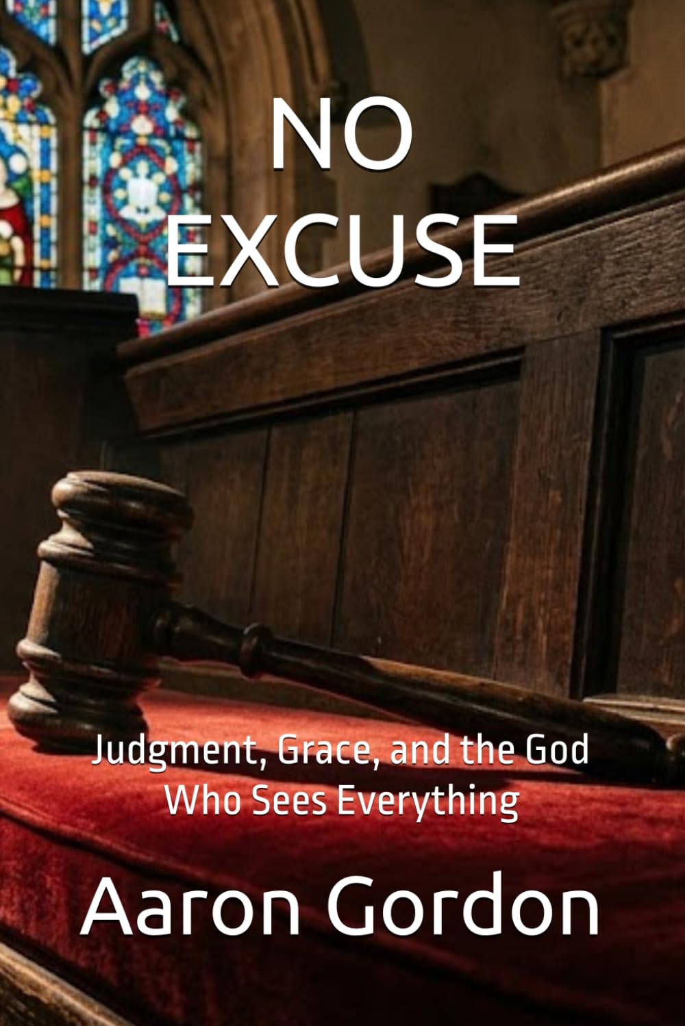 NO EXCUSE: Judgment, Grace, and the God Who Sees Everything
