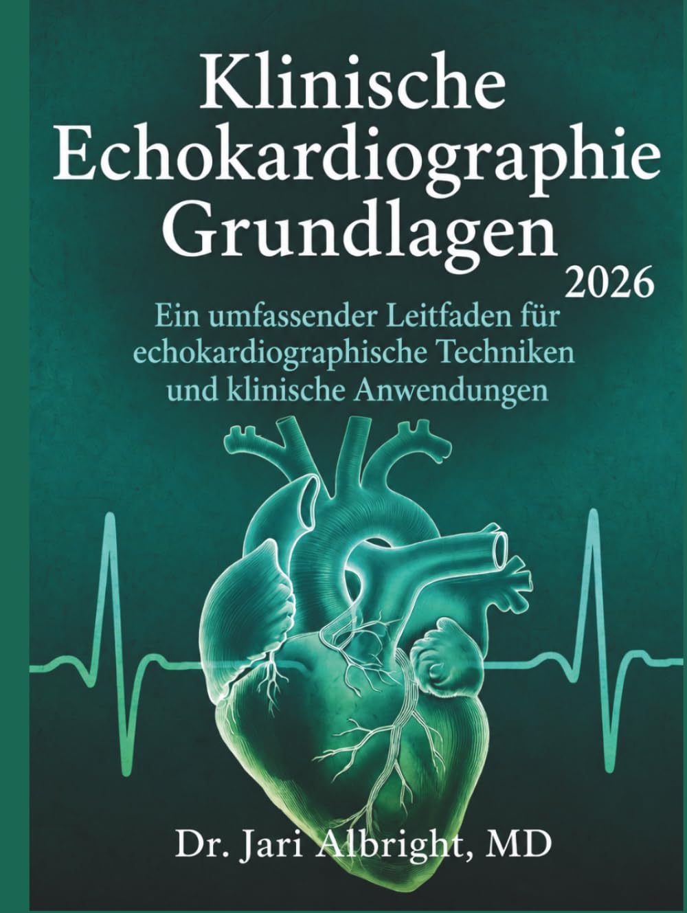 Klinische Echokardiographie Grundlagen 2026: Hämodynamische Beurteilung und Point-of-Care-Ultraschall: Taschenatlas und praktischer ... (DR. JARI ALBRIGHT MEDICAL SURGERY BOOKS)