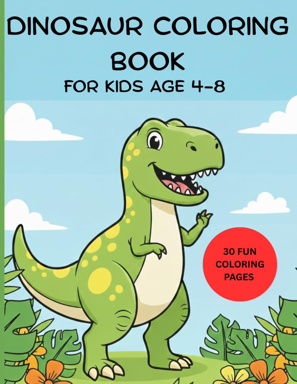 Dinosaur Coloring Book for Kids Ages 4–8: 30 Fun and Easy Coloring Pages for Preschool, Toddlers, and Early Learners (Little Explorer Coloring Series)