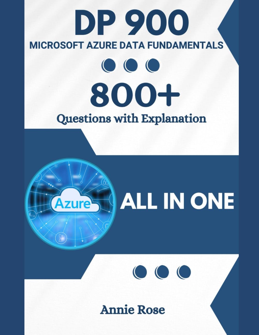DP-900 Microsoft Azure Data Fundamentals with 800+ Updated Questions and Explanations: Azure DP 900