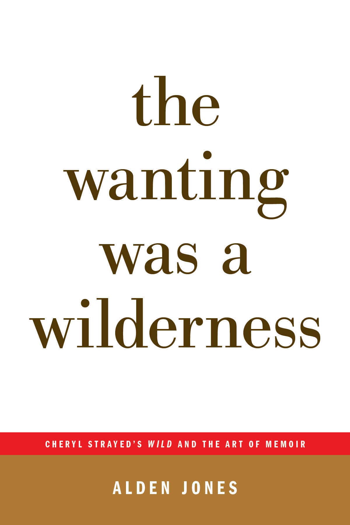 The Wanting Was a Wilderness: Cheryl Strayed's Wild an