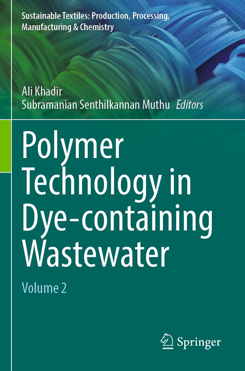 Polymer Technology in Dye-containing Wastewater: Volume 2 (Sustainable Textiles: Production, Processing, Manufacturing & Chemistry)