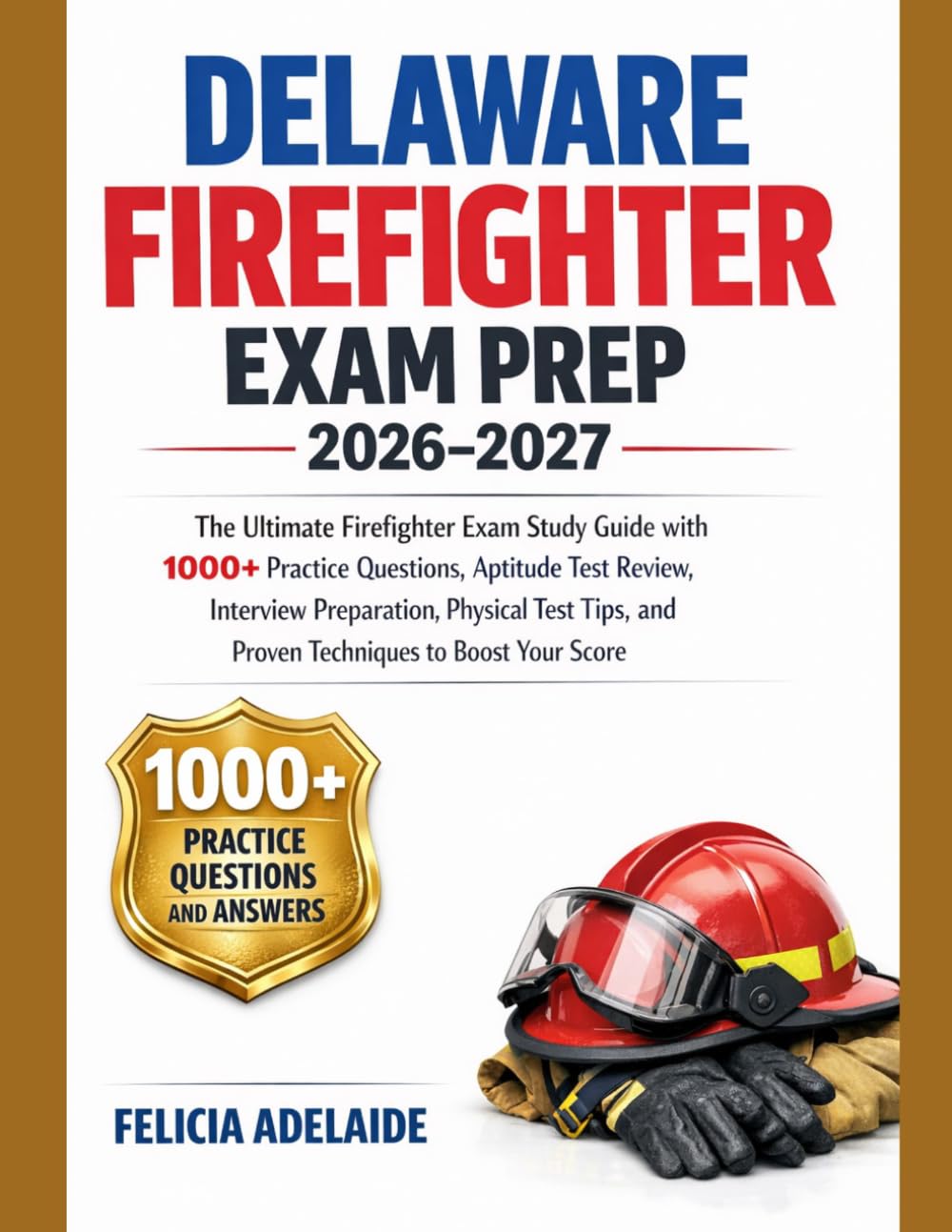 DELAWARE FIREFIGHTER EXAM PREP 2026-2027: The Ultimate Firefighter Exam Study Guide with 1000+ Practice Questions, Aptitude Test Review, Interview ... and Proven Techniques to Boost Your Score