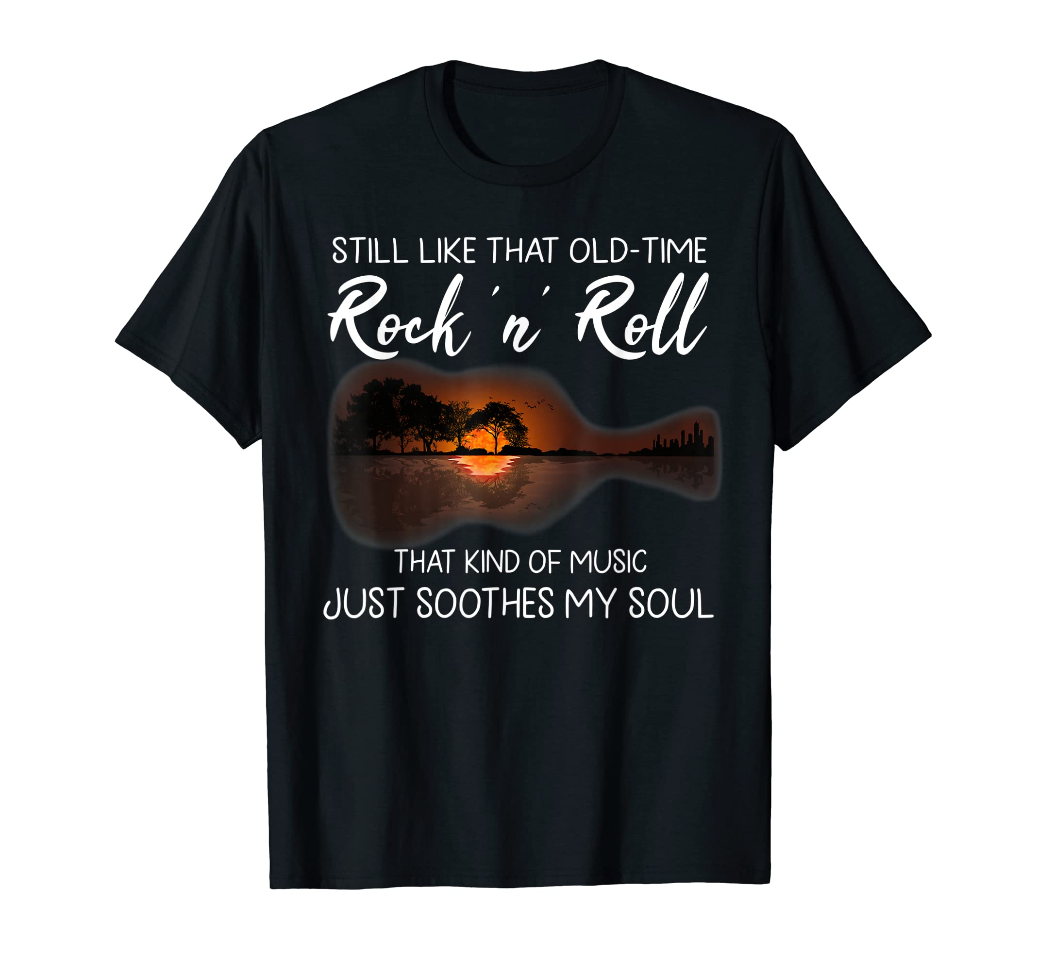 That kind of music just soothes my soul TeeStill like that old time rock n roll that kind of music T-Shirt