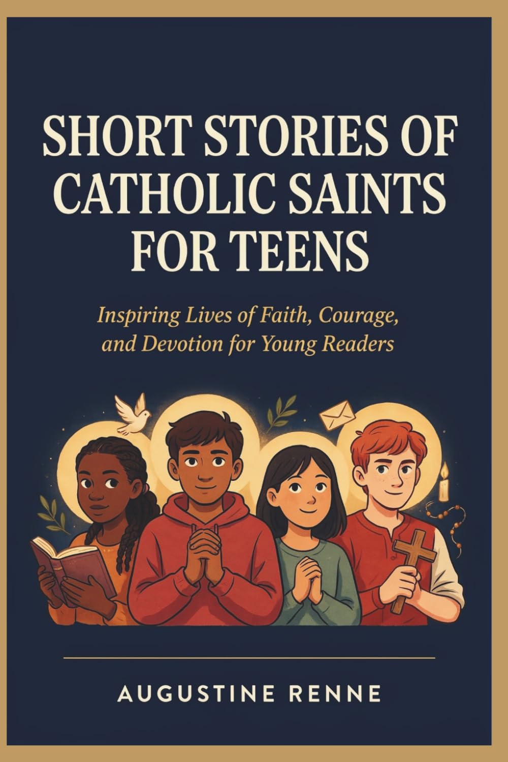 SHORT STORIES Of CATHOLIC SAINTS FOR TEENS: Inspiring Lives of Faith, Courage, and Devotion for Young Readers