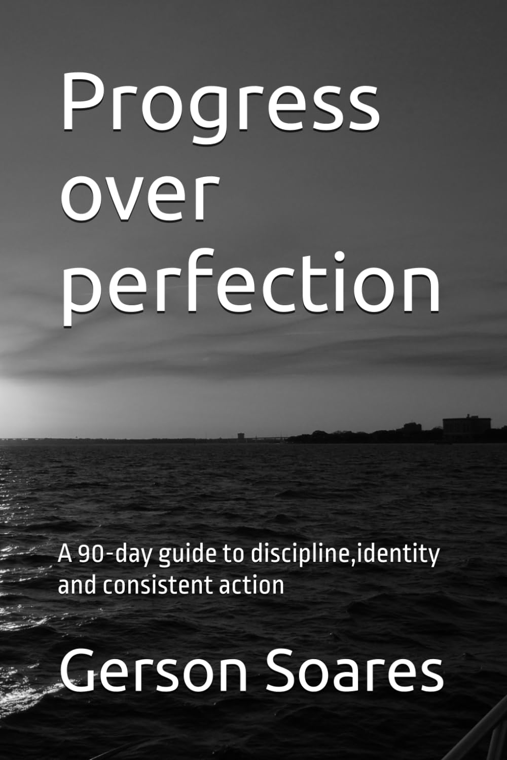 Progress over perfection: A 90-day guide to discipline,identity and consistent action