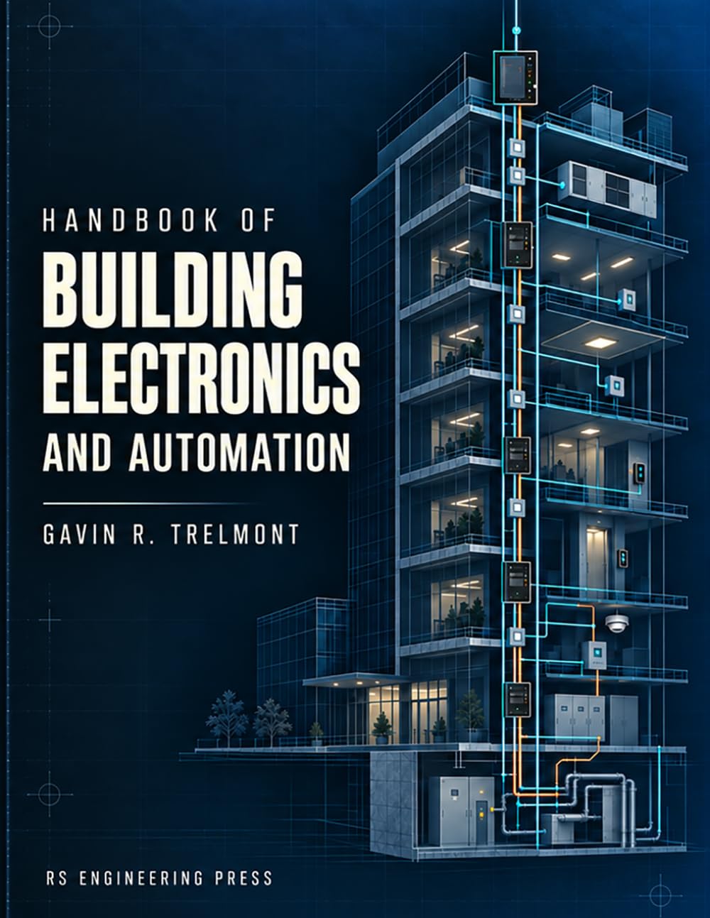 Handbook of Building Electronics and Automation: Advanced Design, Integration, Control, Networking, Cybersecurity, Energy Management, and Intelligent Building Systems