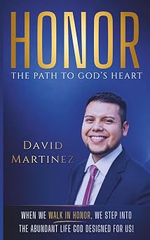 Honor - The Path To Gods Heart When We Walk In Honor, We Step Into The Abundant Life God Designed For Us!
