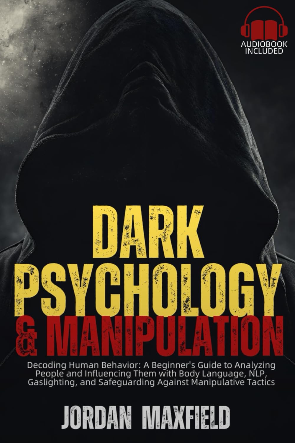Dark Psychology & Manipulation: Decoding Human Behavior: A Beginner's Guide to Analyzing People and Influencing Them with Body Language, NLP, Gaslighting, and Safeguarding Against Manipulative Tactics