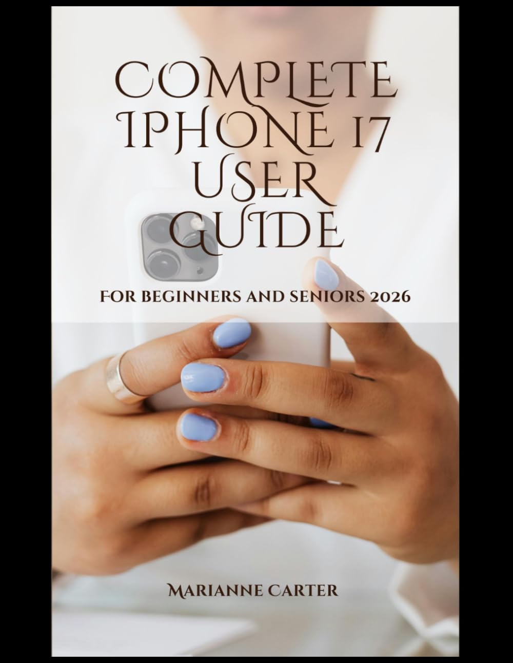 Complete iPhone 17 User Guide for Seniors & Beginners