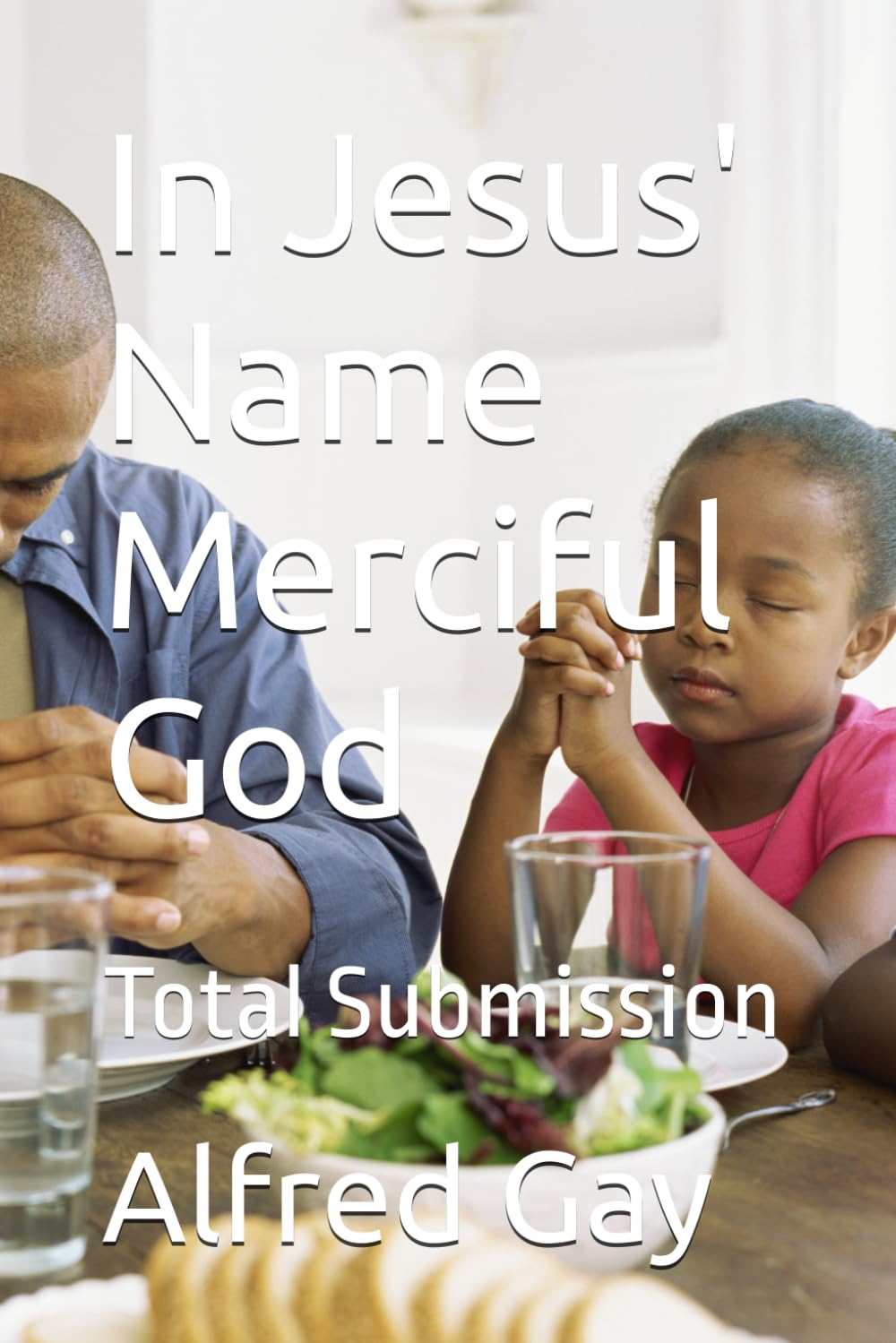 In Jesus' Name Merciful God: Total Submission