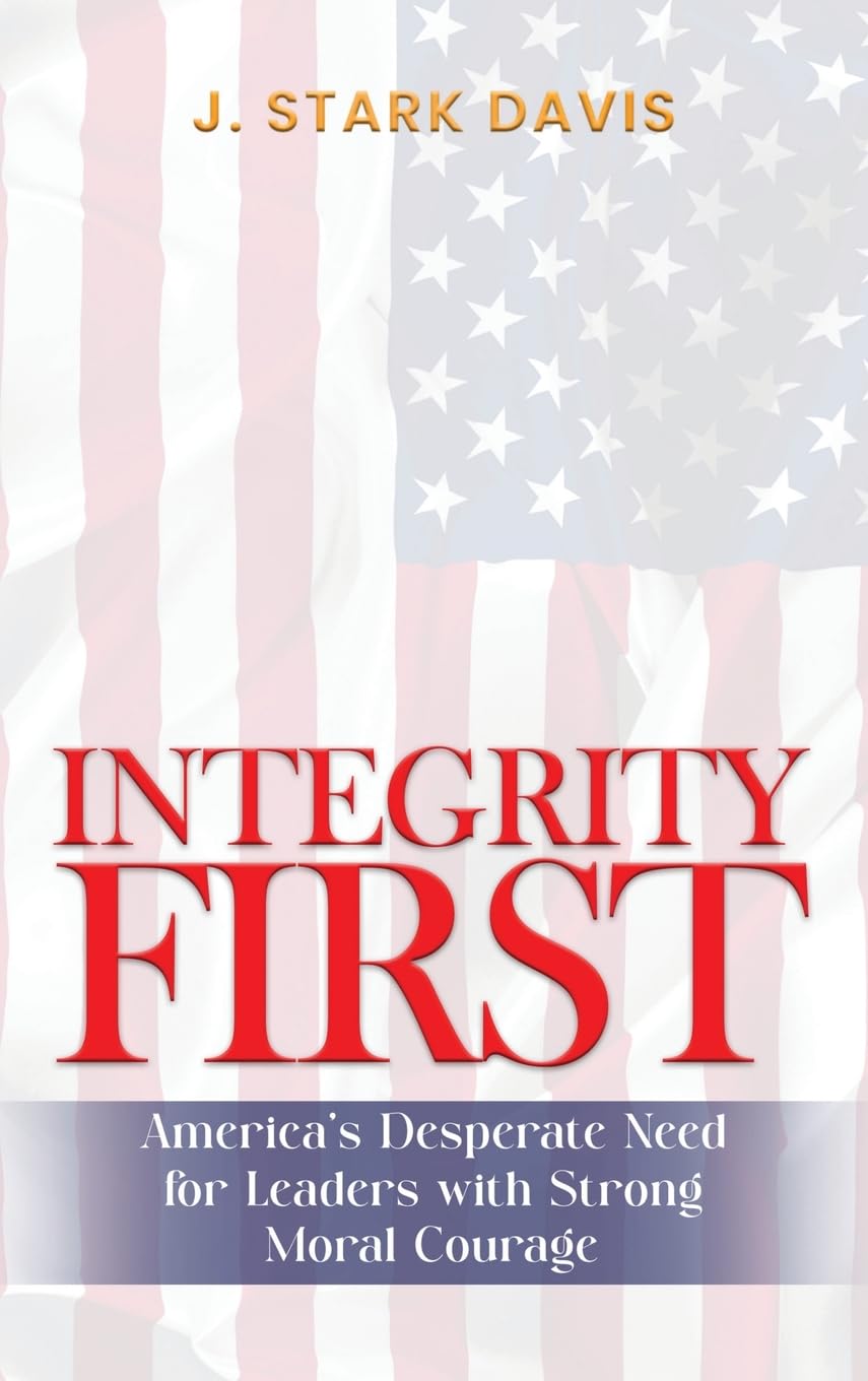 Integrity First: America's Desperate Need for Leaders with Strong Moral Courage