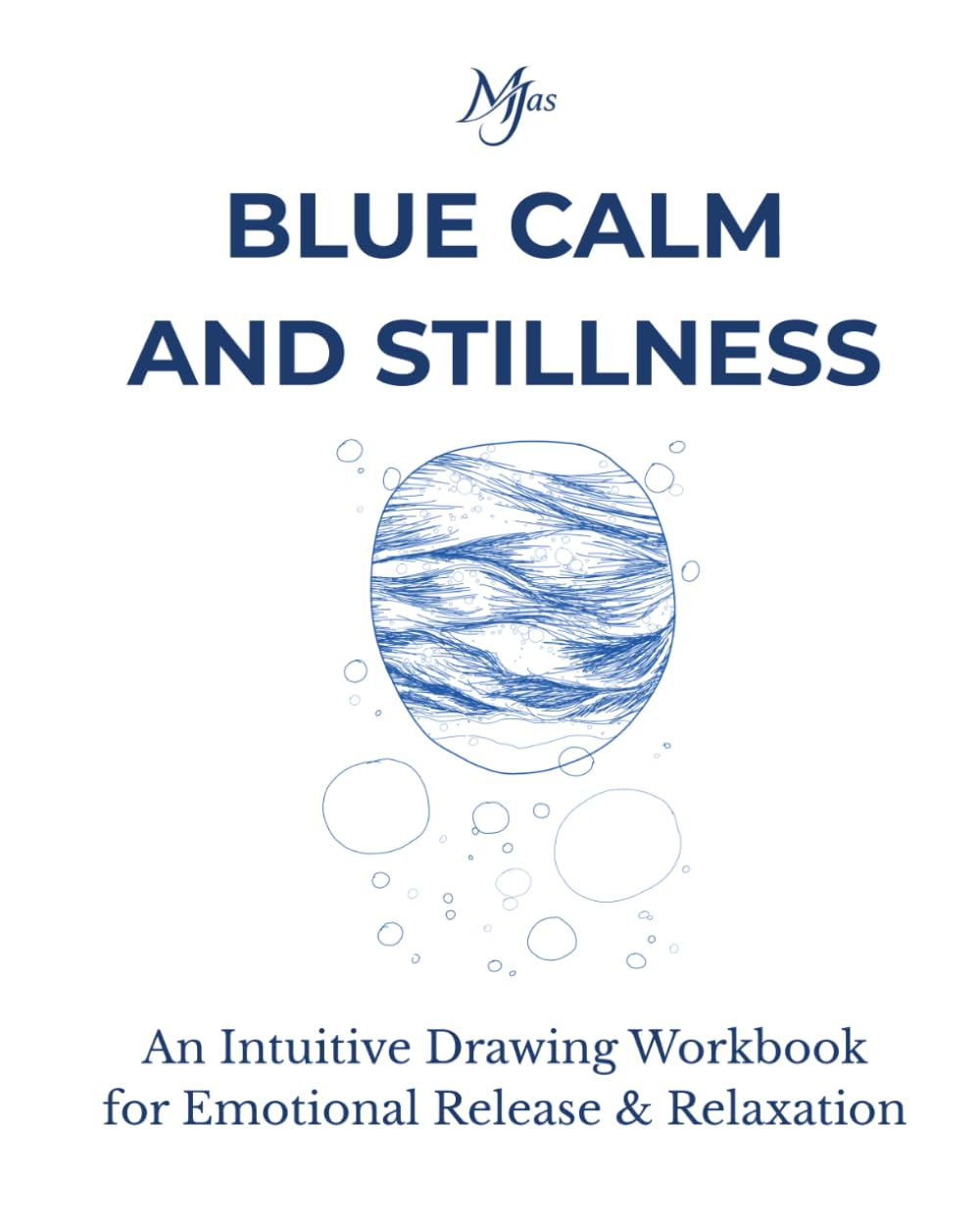 BLUE CALM AND STILLNESS: An Intuitive Drawing Workbook for Emotional Release & Relaxation (Architect of Stillness)