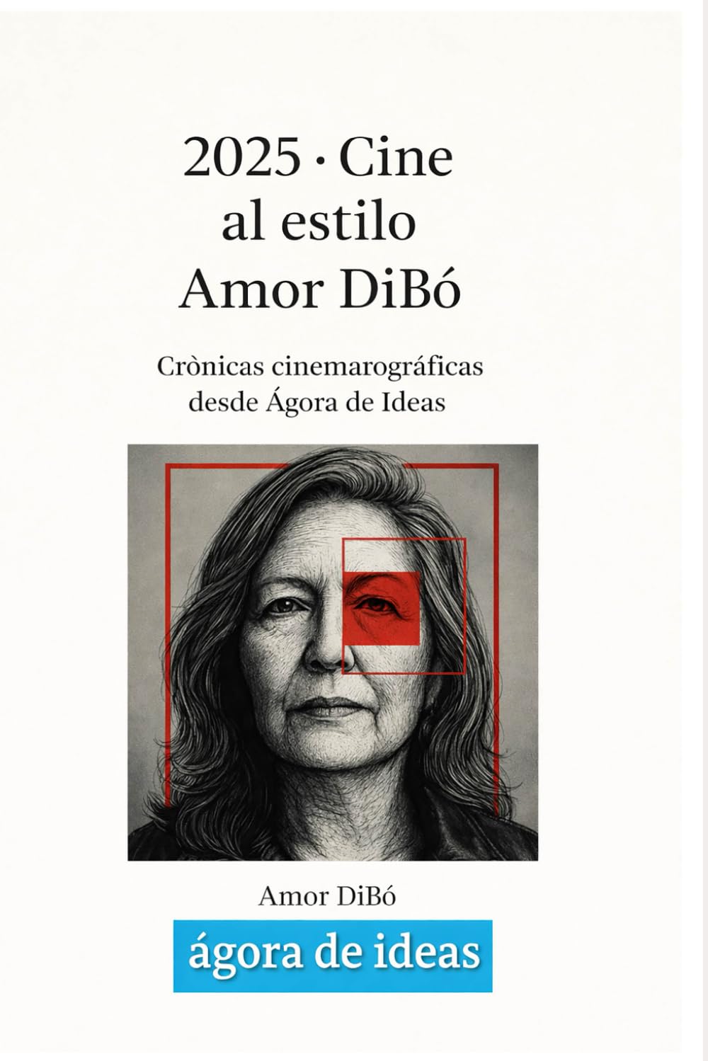 2025 . Cine al estilo Amor DiBó: Crónicas cinematográficas desde Ágora de Ideas