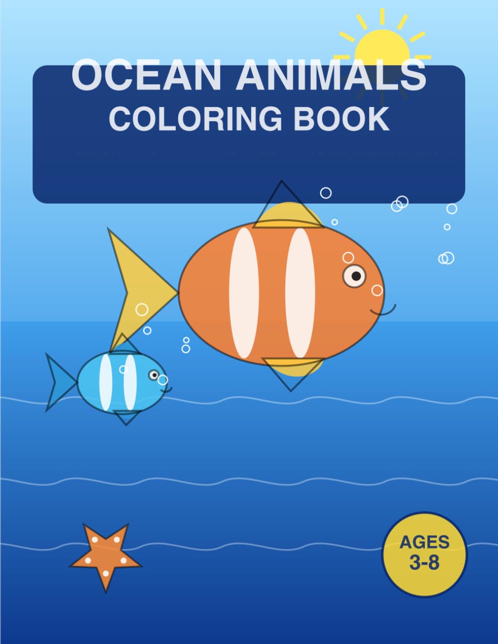 Ocean Animals Colouring Book: Fun and Easy Sea Creature Coloring Pages Featuring Dolphins, Sharks, Sea Turtles, Whales, Octopuses, Jellyfish, and More!
