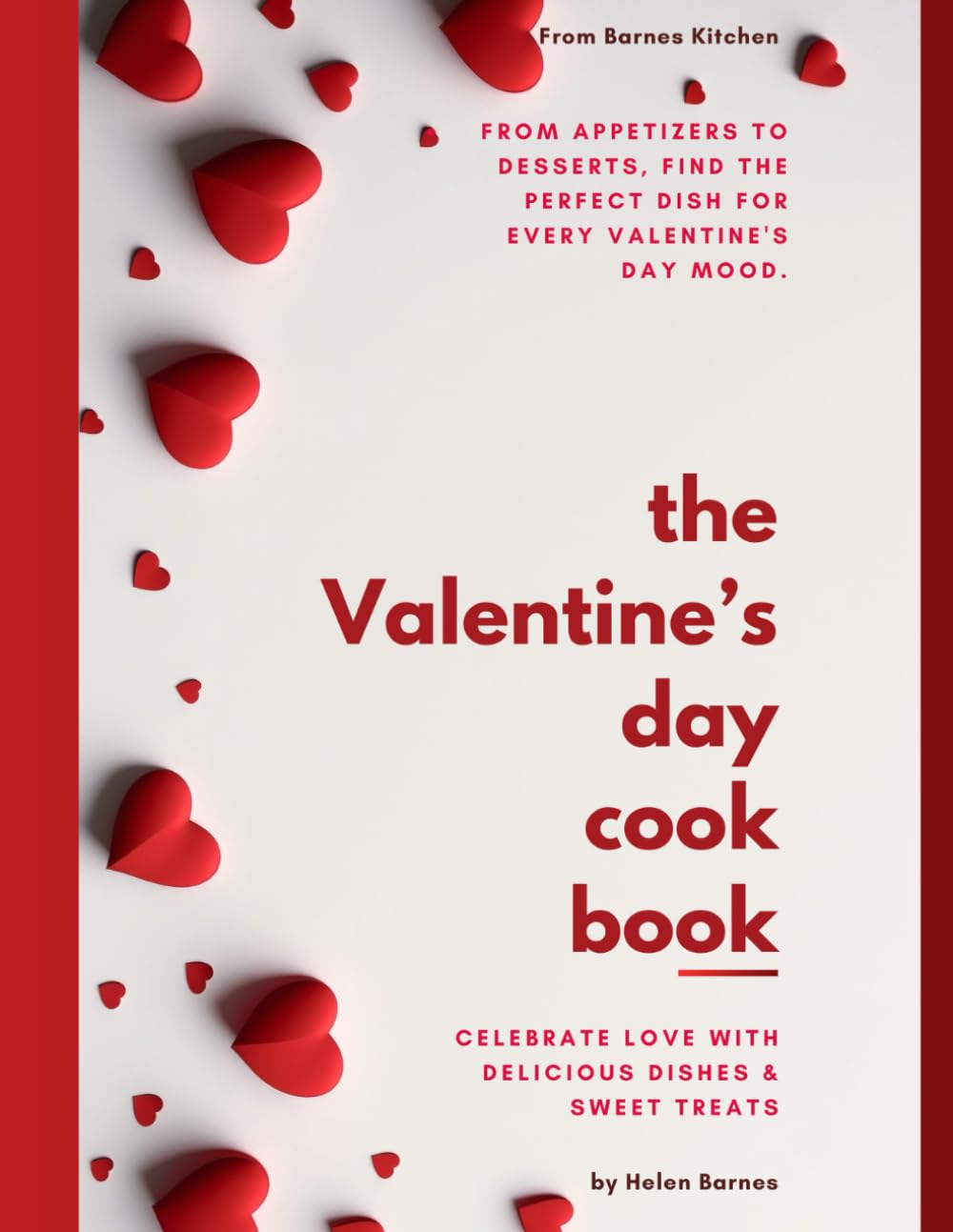 The Valentine’s Day Cookbook: Celebrate Love with Delicious Dishes & Sweet Treats
