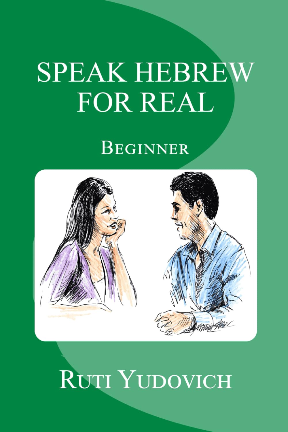 Speak Hebrew For Real Beginner: Beginner: Volume 2