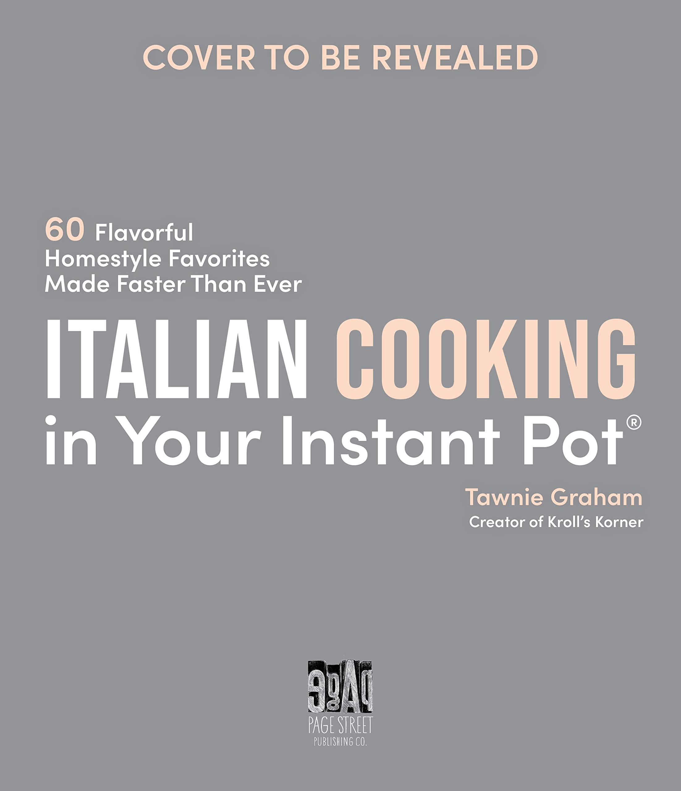 Italian Cooking in Your Instant Pot: 60 Flavorful Homestyle Favorites Made Faster Than Ever