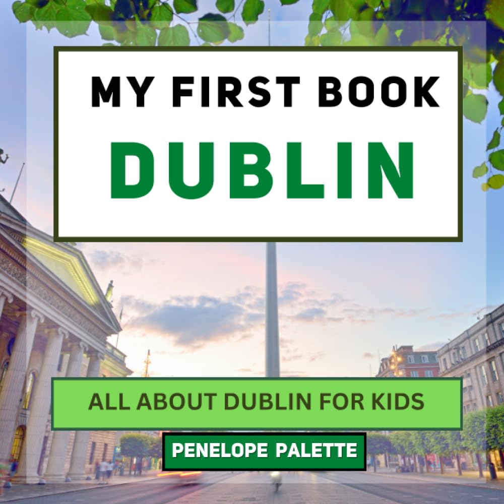 My First Book - Dublin: All About Dublin For Kids (My First Book - World Edition)