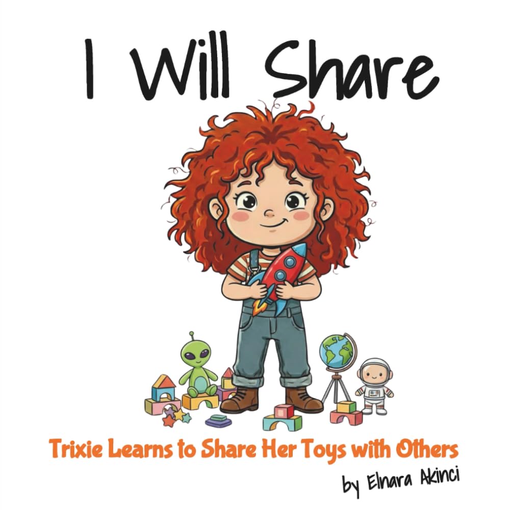 I Will Share: Trixie Learns to Share Her Toys with Others