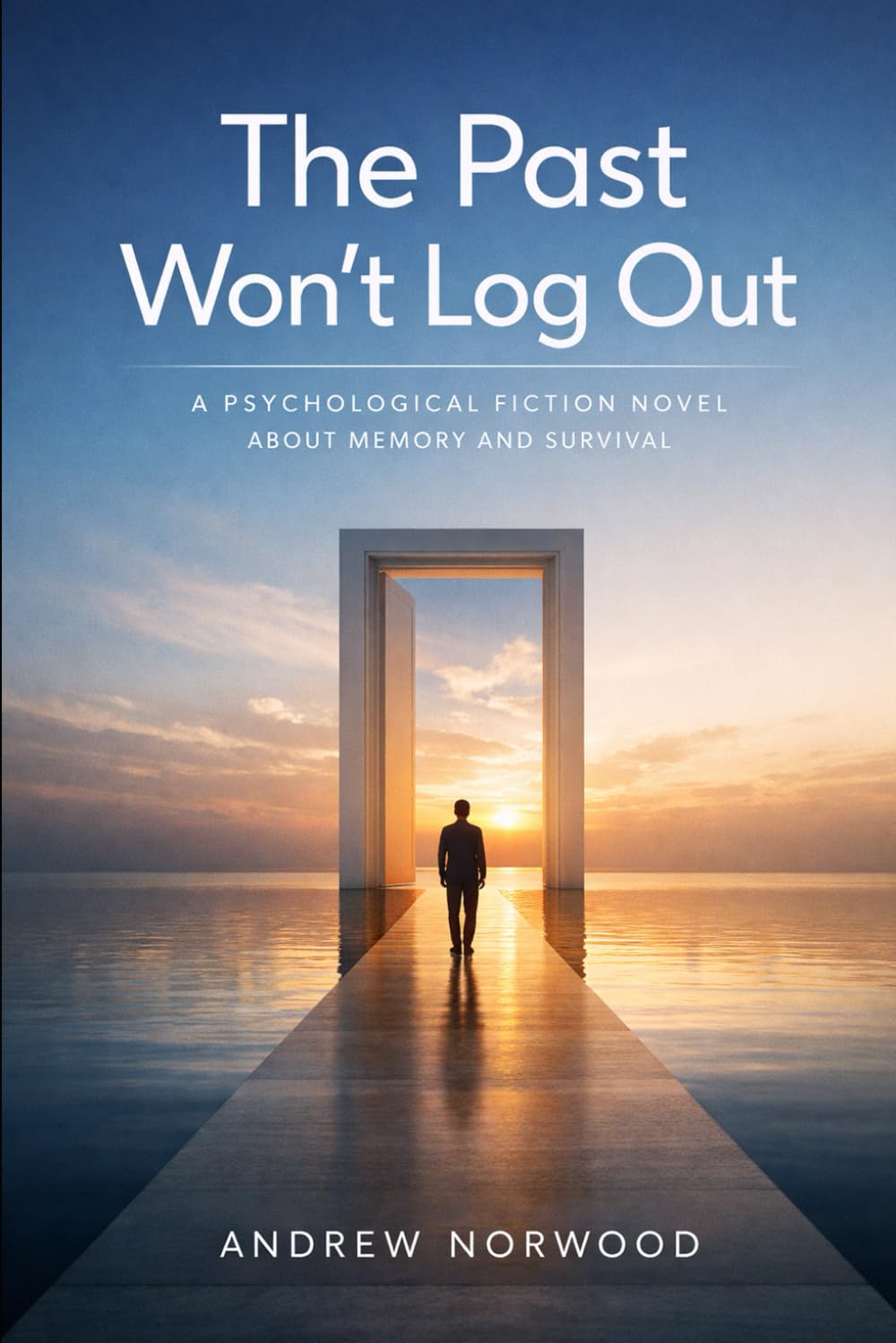 The Past Won’t Log Out: A Psychological Fiction Novel About Memory and Survival