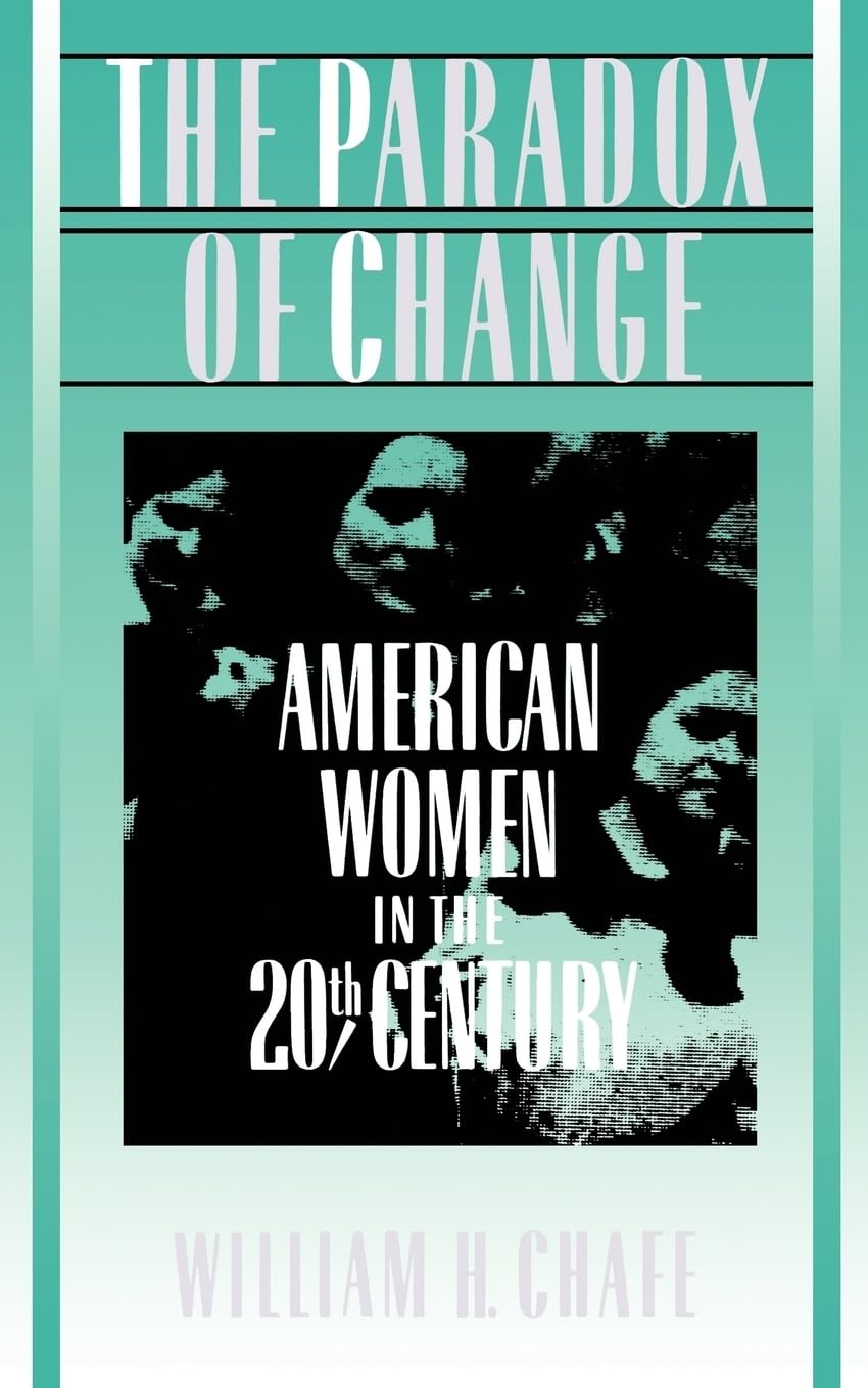 The Paradox of Change: American Women in the 20th Century.by Chafe New<|