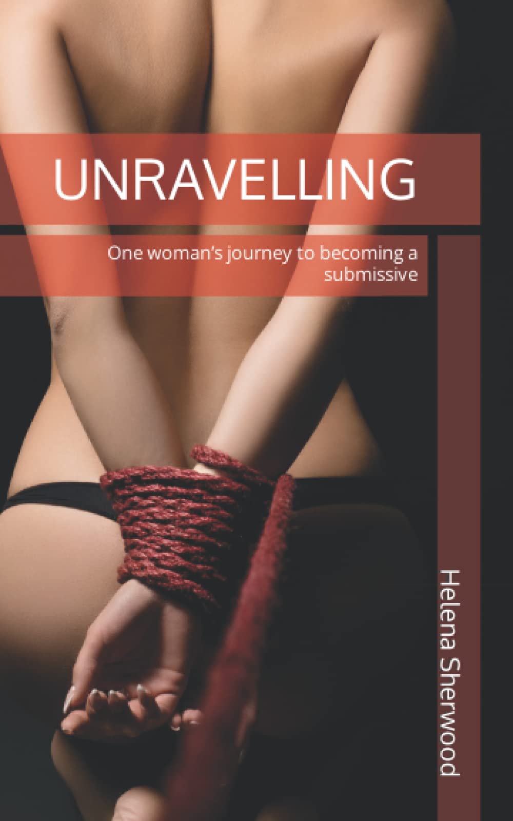 UNRAVELLING: One woman’s journey to becoming a submissive (Zoe’s Submission)