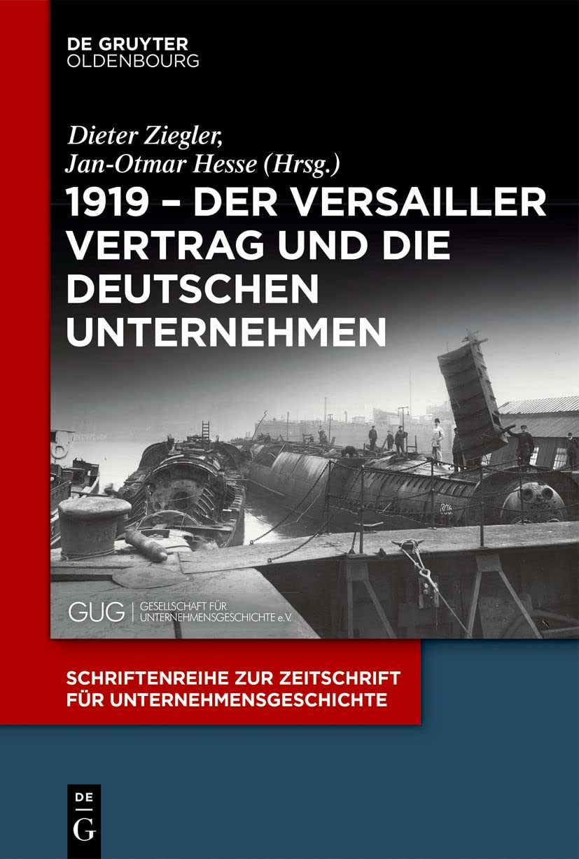 1919 – Der Versailler Vertrag und die deutschen Unternehmen (Schriftenreihe zur Zeitschrift für Unternehmensgeschichte, 35, Band 35)